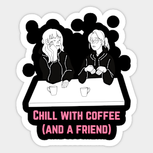 Chill With Coffee And A Friend Sticker